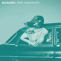Bleached - Ride Your Heart LP