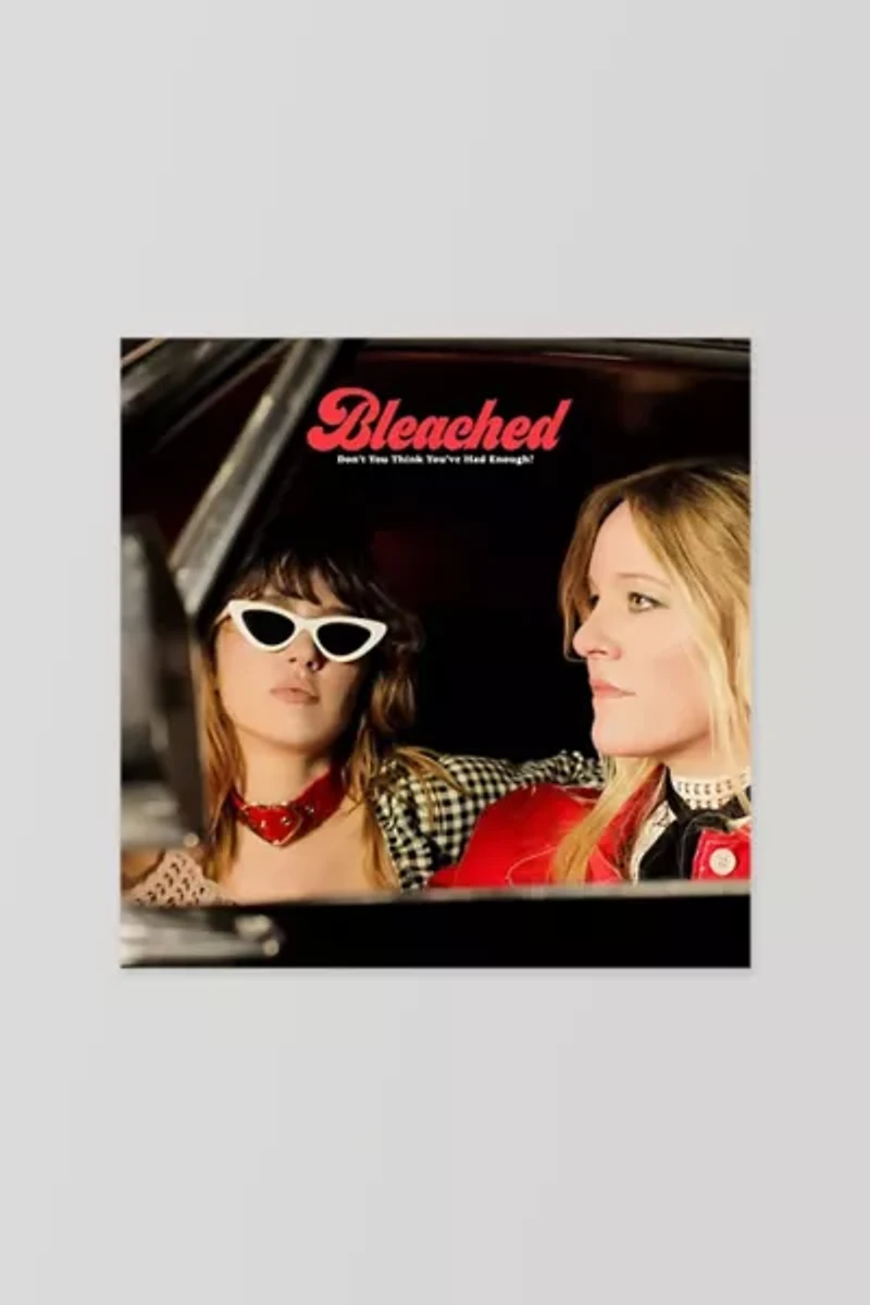 Bleached - Don't You Think You've Had Enough? LP