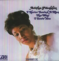 Aretha Franklin - I Never Loved a Man the Way I Love You LP