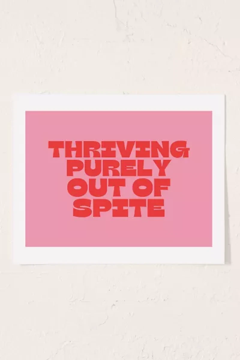GS Print Shoppe Thriving Purely Out Of Spite Art Print