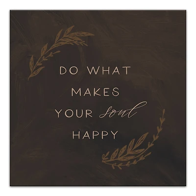 Do What Makes Your Soul Happy 16" x 16" Canvas Wall Art