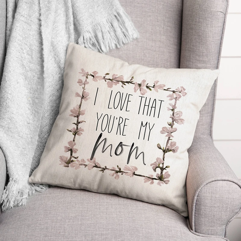 I Love That You're My Mom Throw Pillow
