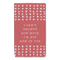 I'm Not Sick of You 16" x 25" Tea Towel - Set of 2