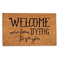 We've Been Dying to See You Door Mat