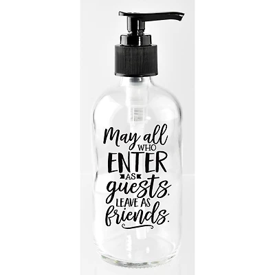 8oz. May All Who Enter as Guests Glass Soap Dispenser