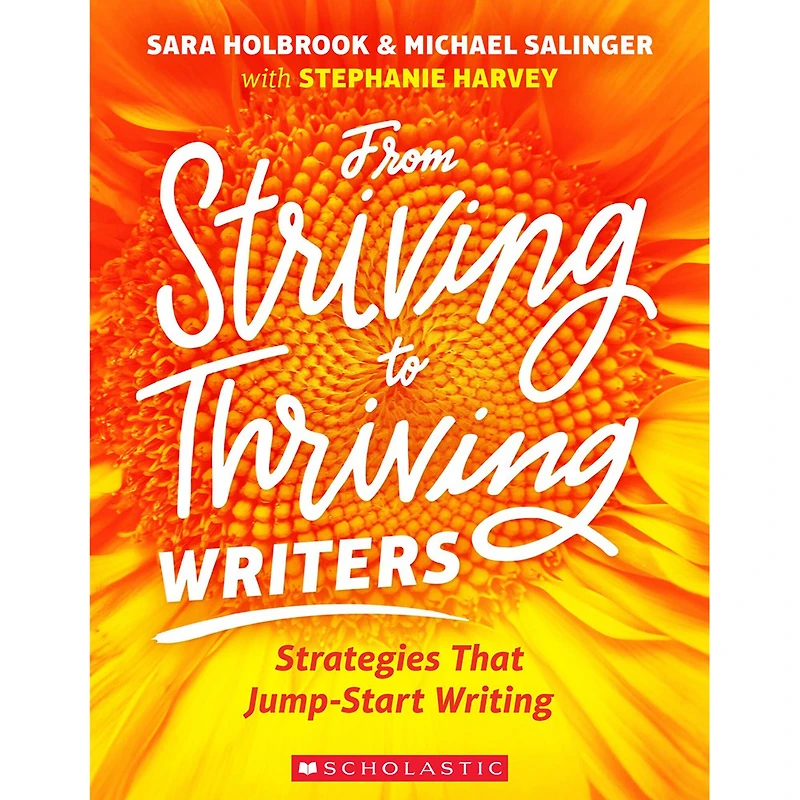 Scholastic® From Striving to Thriving Writers