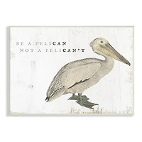 Stupell Industries Be Pelican not Pelican't Funny Beach Phrase Pun Wall Plaque