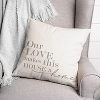 18" Our Love Makes This House A Home Indoor/Outdoor Pillow