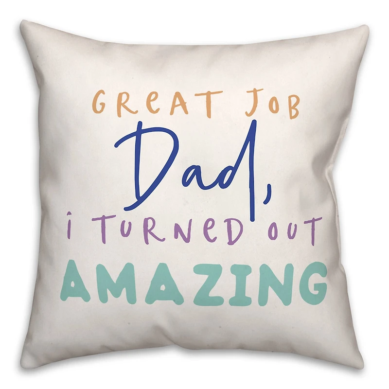 Great Job Dad I Turned Out Amazing Indoor/Outdoor Pillow