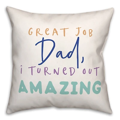 Great Job Dad I Turned Out Amazing Indoor/Outdoor Pillow