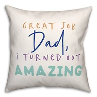 Great Job Dad I Turned Out Amazing Indoor/Outdoor Pillow
