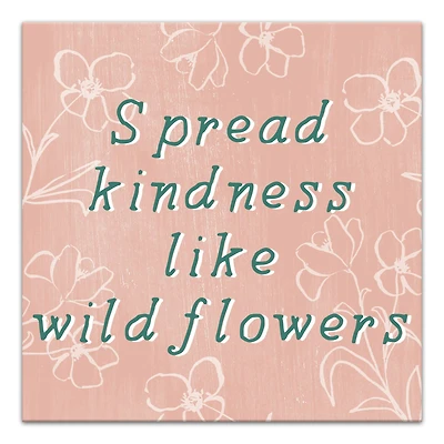 Spead Kindness Like Wildflowers 16" x 16" Canvas Wall Art