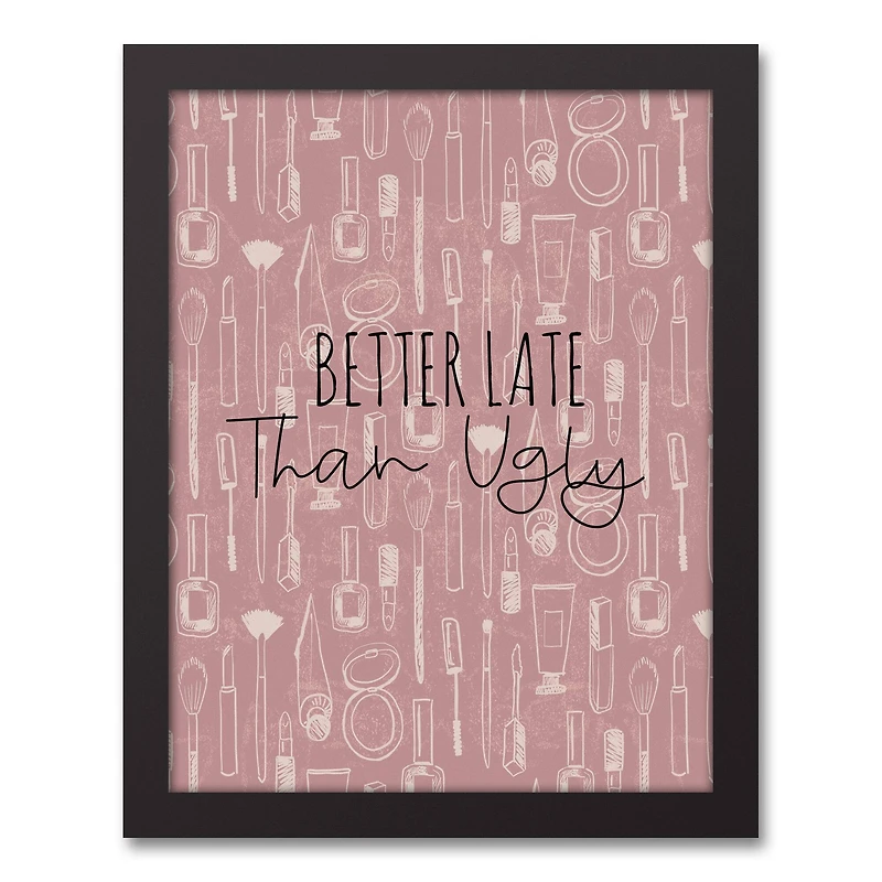 Better Late than Ugly 11" x 14" Black Framed Canvas