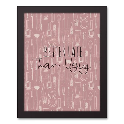 Better Late than Ugly 11" x 14" Black Framed Canvas