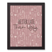 Better Late than Ugly 11" x 14" Black Framed Canvas