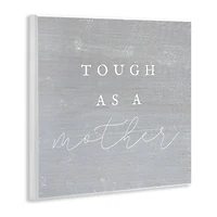 Stupell Industries Grey Tough As A Mother Wall Plaque Art
