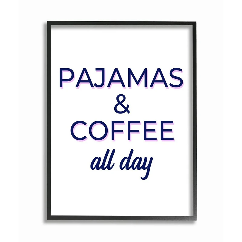 Stupell Industries Pajamas & Coffee All Day Wall Art in Frame