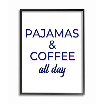 Stupell Industries Pajamas & Coffee All Day Wall Art in Frame