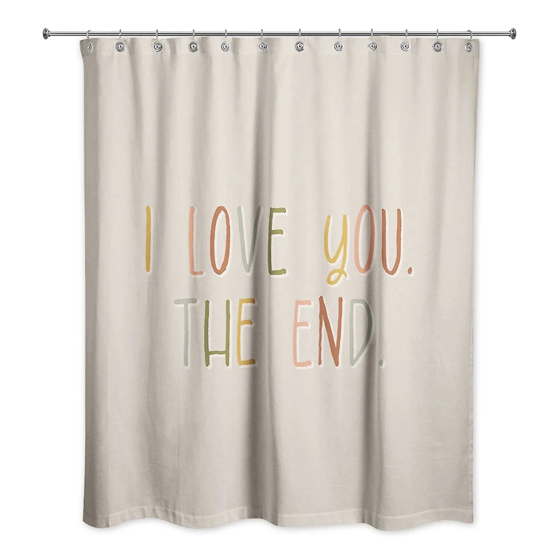 I Love You the End 71" x 74" Shower Curtain