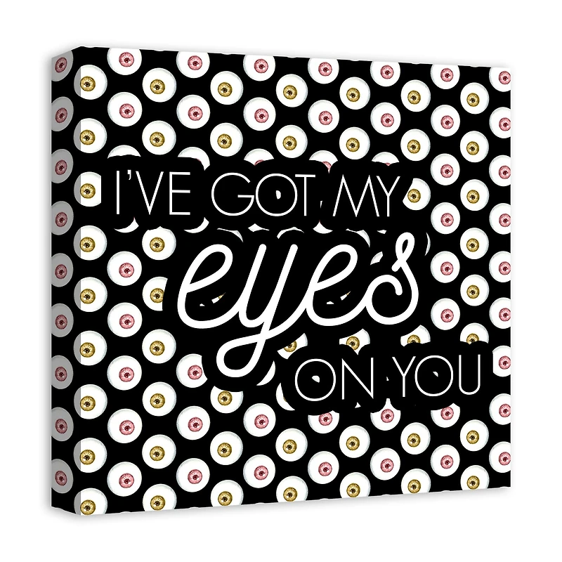 I've Got My Eyes On You Canvas Wall Art