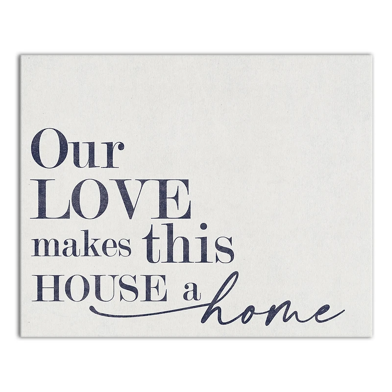 Our Love Makes This House a Home 20" x 16" Canvas Wall Art