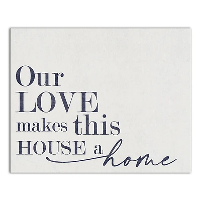 Our Love Makes This House a Home 20" x 16" Canvas Wall Art