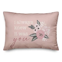 I Always Knew it Was You Valentine's Day Throw Pillow
