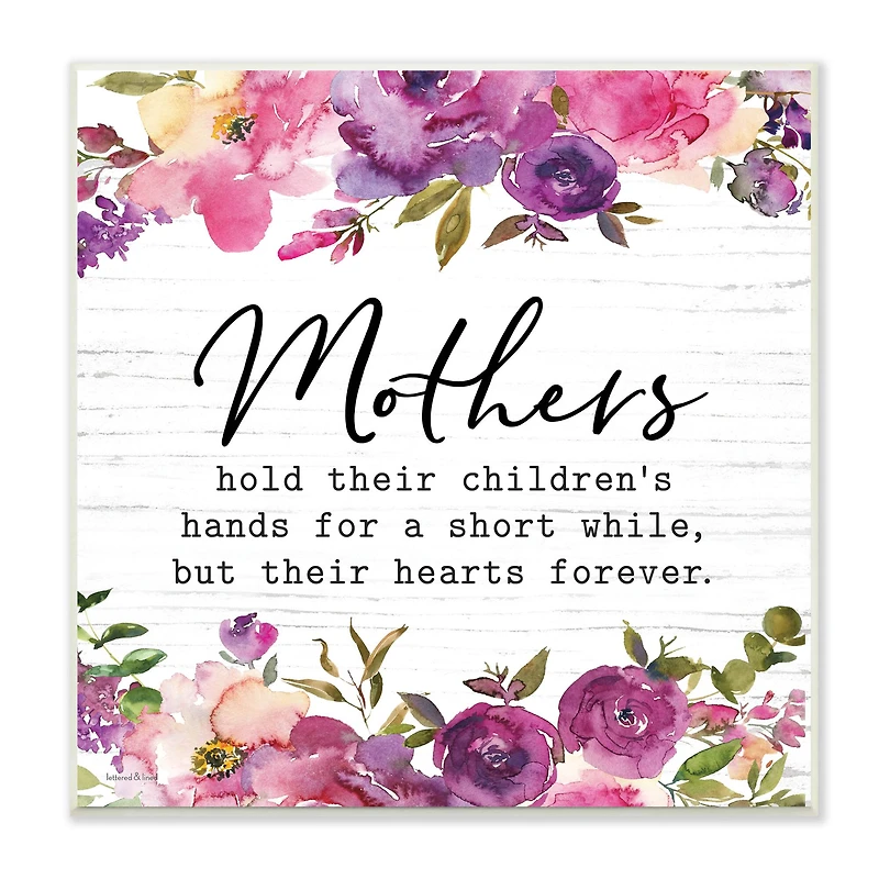 Stupell Industries Mothers Hold Their Children's Hearts Forever Quote Flowers,12" x 12"