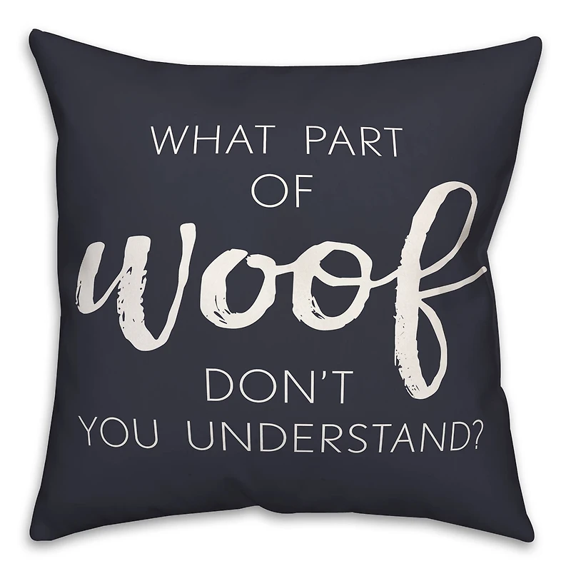 18" What Part Of Woof Don't You Understand Pillow