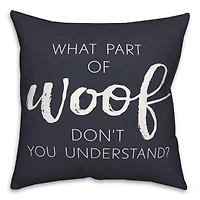 18" What Part Of Woof Don't You Understand Pillow