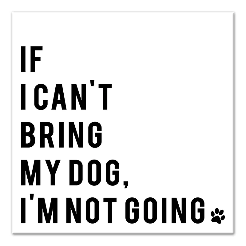 If I Can't Bring My Dog, I'm Not Going Canvas Wall Art