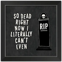 Dead Right Now Halloween Print in Black Frame