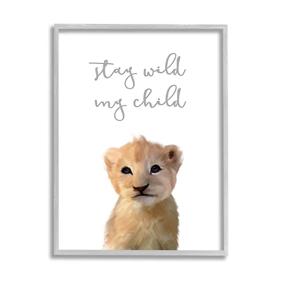Stupell Industries Stay Wild Phrase Friendly Safari Lion Cub in Gray Frame Wall Art