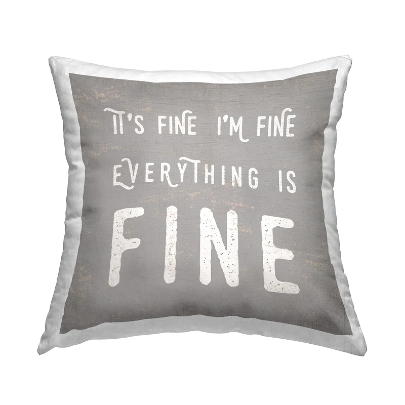 Stupell Industries It's Fine Everything's Fine Sassy Sarcastic Phrase Throw Pillow 18" x 18"