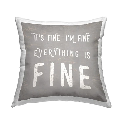 Stupell Industries It's Fine Everything's Fine Sassy Sarcastic Phrase Throw Pillow 18" x 18"