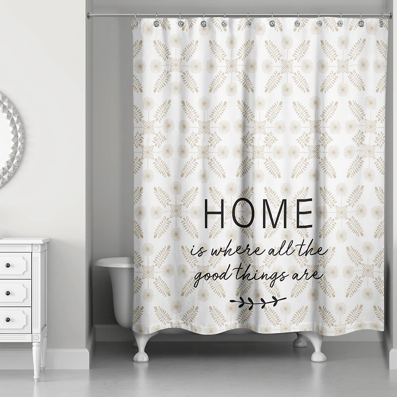 Home is Where All The Good Things Are Shower Curtain