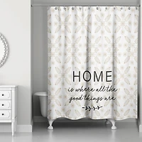 Home is Where All The Good Things Are Shower Curtain
