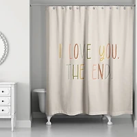 I Love You the End 71" x 74" Shower Curtain