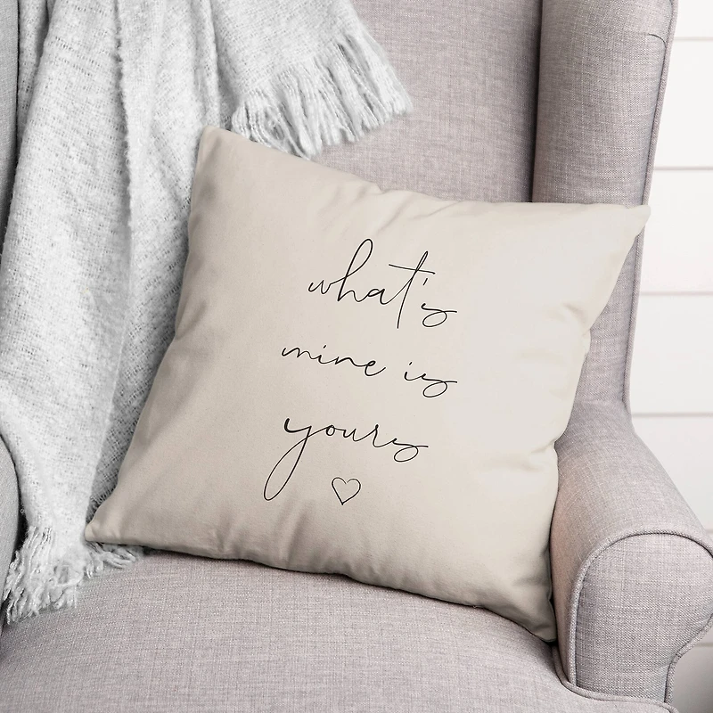 What's Yours is Mine and Mine is Yours 18" x 18" Throw Pillow