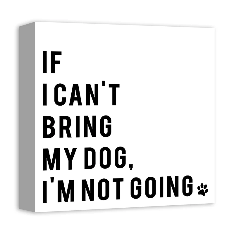 If I Can't Bring My Dog, I'm Not Going Canvas Wall Art