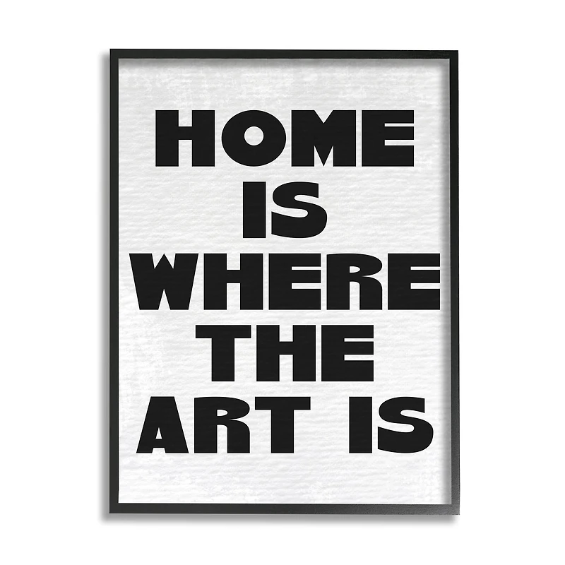 Stupell Industries Home Is Where Art Is Phrase Minimal Black White in Black Frame Wall Art
