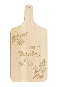 Full of Thanks and Good Food Maple Paddle Cutting Board