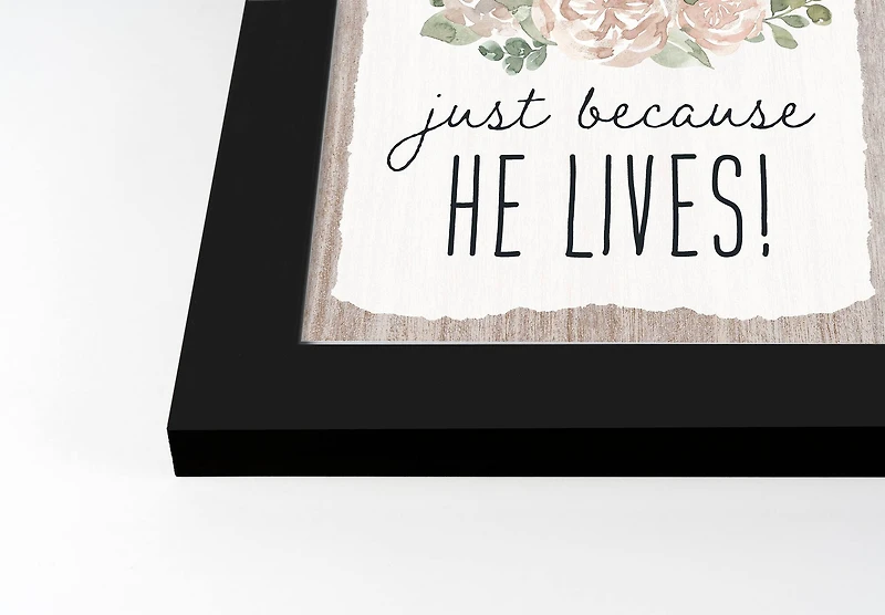 Because He Lives 3 11" x 14" Black Framed Print Under Plexiglass
