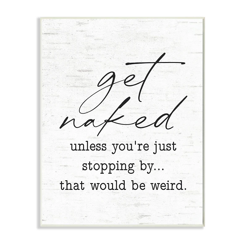 Stupell Industries Get Naked Unless Stopping By Humorous Phrase Wall Plaque