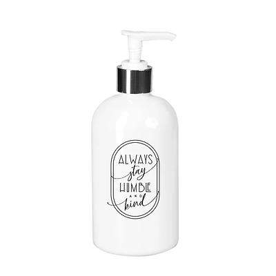 10oz. Always Stay Humble Soap Dispenser
