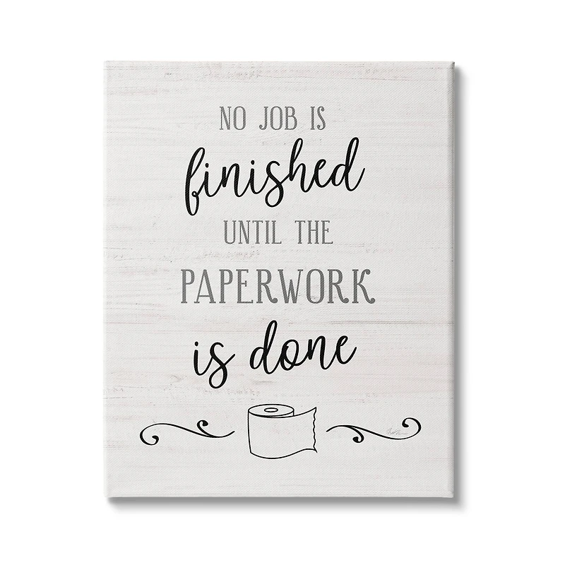 Stupell Industries No Job Finished Until Paperwork Done Toilet Paper Canvas Wall Art