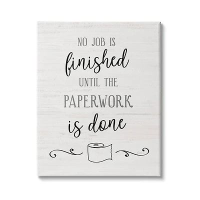 Stupell Industries No Job Finished Until Paperwork Done Toilet Paper Canvas Wall Art