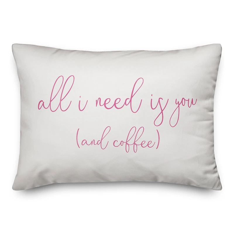 All I Need is You and Coffee Throw Pillow