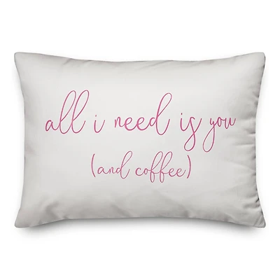 All I Need is You and Coffee Throw Pillow