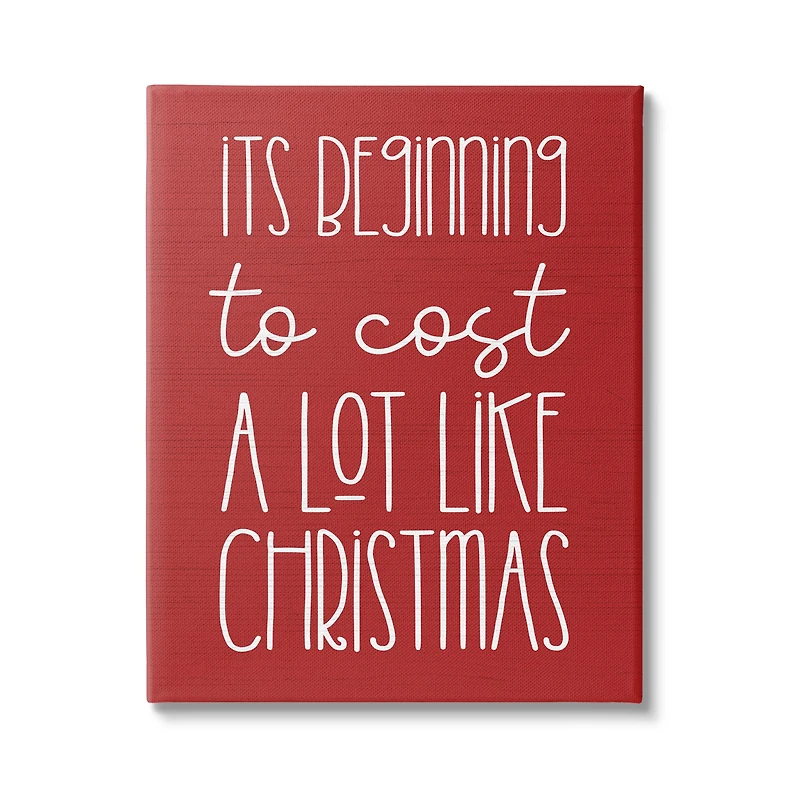 Stupell Industries Cost A Lot Like Christmas Funny Phrase Canvas Wall Art